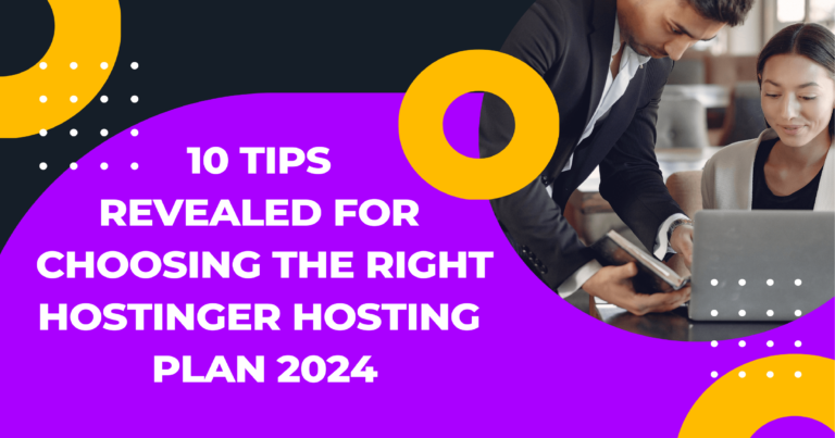 10 Tips Revealed for Choosing the Right Hostinger Hosting Plan 2024