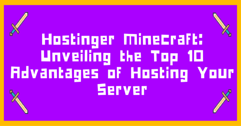 Hostinger Minecraft Unveiling the Top 10 Advantages of Hosting Your Server