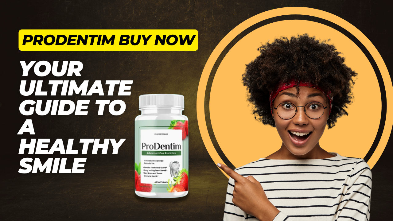 ProDentim Buy Now Your Ultimate Guide to a Healthy Smile