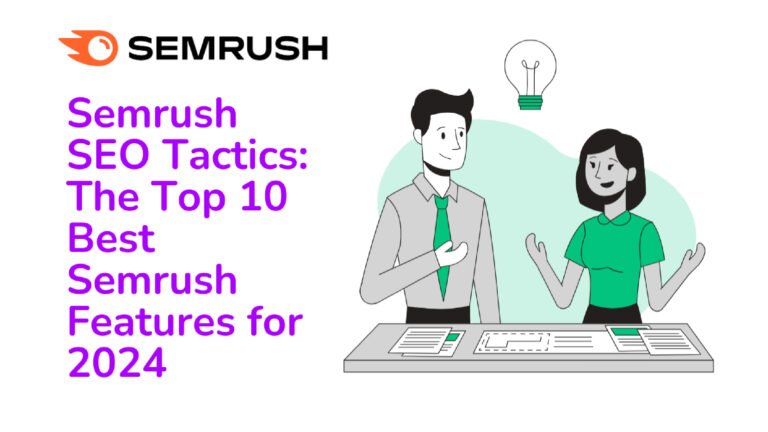 Semrush SEO Tactics: The Top 10 Best Semrush Features for 2024