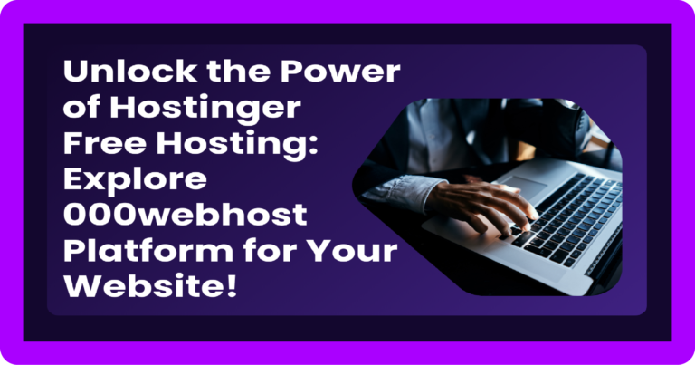 Unlock the Power of Hostinger Free Hosting: Explore 000webhost Platform for Your Website!