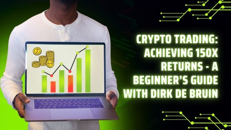 Crypto Trading Achieving 150x Returns - A Beginner’s Guide with Dirk de Bruin