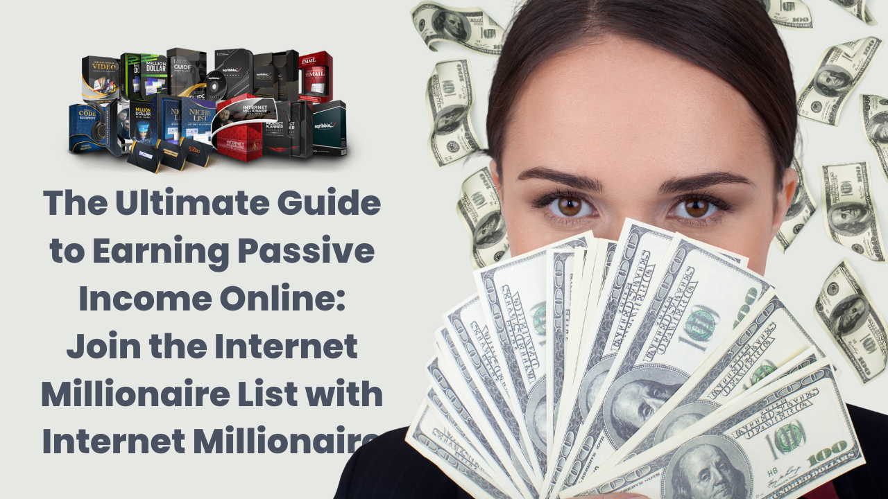 The Ultimate Guide to Earning Passive Income Online Join the Internet Millionaire List with Internet Millionaire