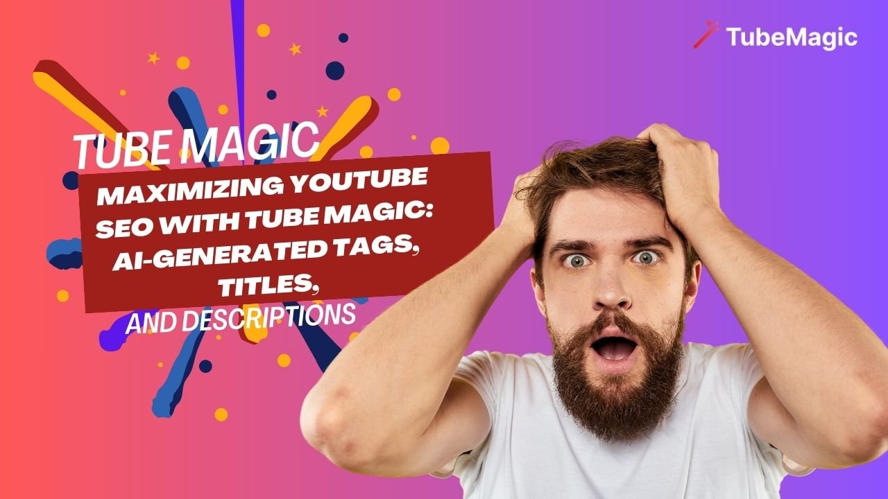 Tube Magic AI Maximizing YouTube SEO with Tube Magic AI-Generated Tags, Titles, and Descriptions