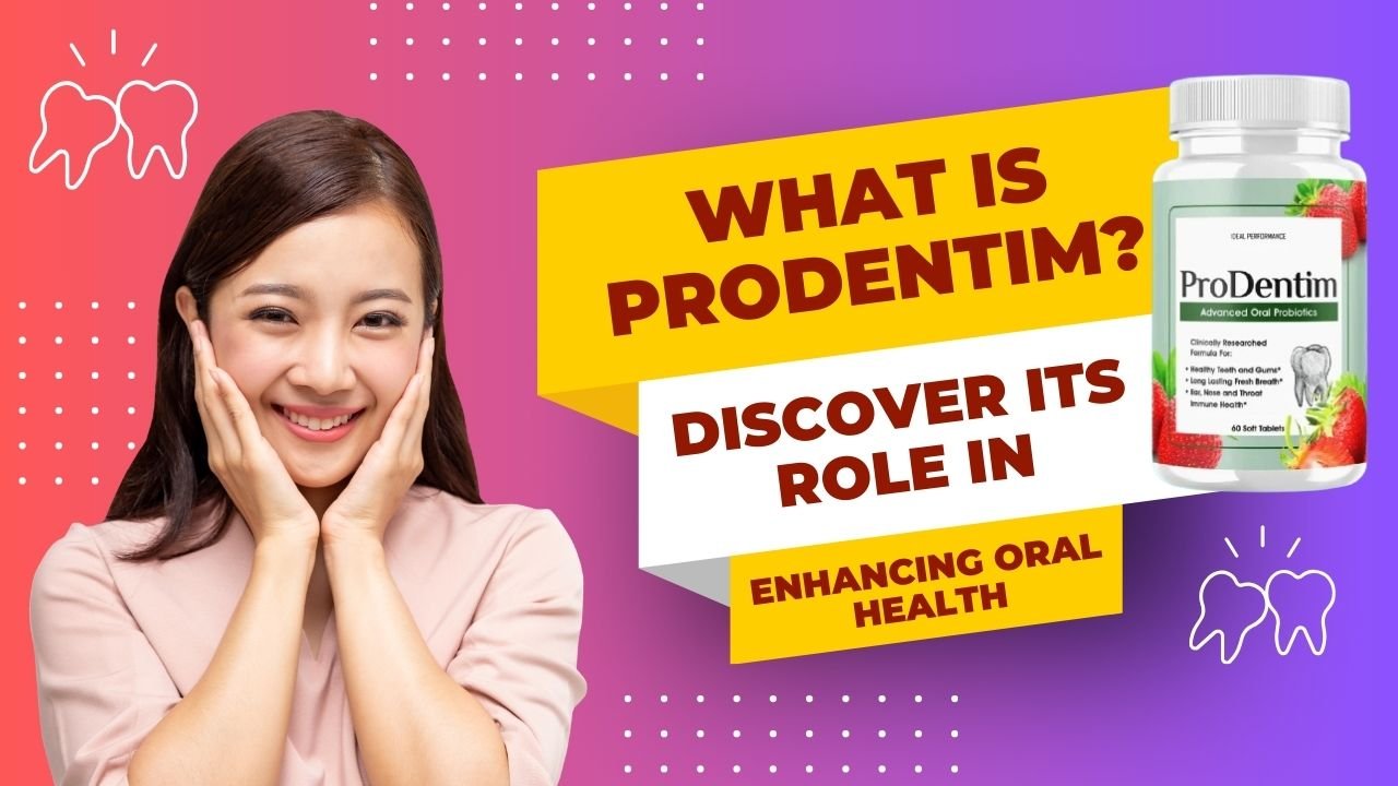 What is ProDentim Discover Its Role in Enhancing Oral Health