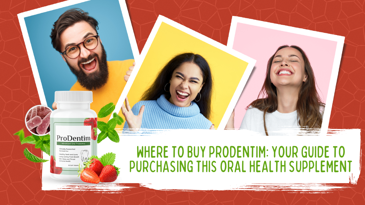 Where to Buy ProDentim Your Guide to Purchasing This Oral Health Supplement