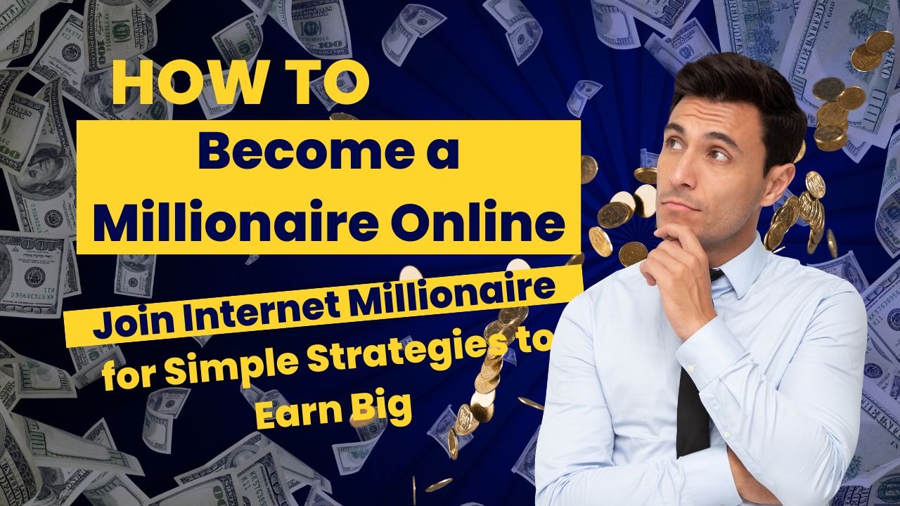 How to Become a Millionaire Online Join Internet Millionaire for Simple Strategies to Earn Big