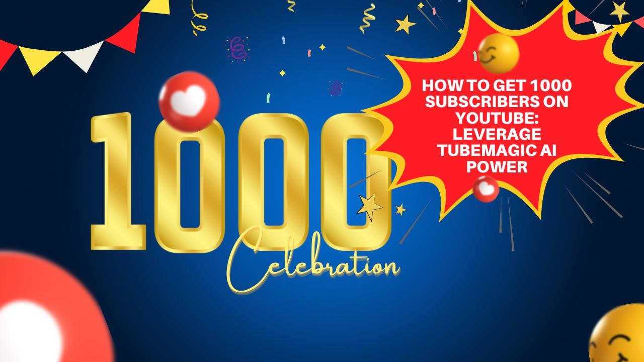 How to Get 1000 Subscribers on YouTube Leverage TubeMagic AI Power