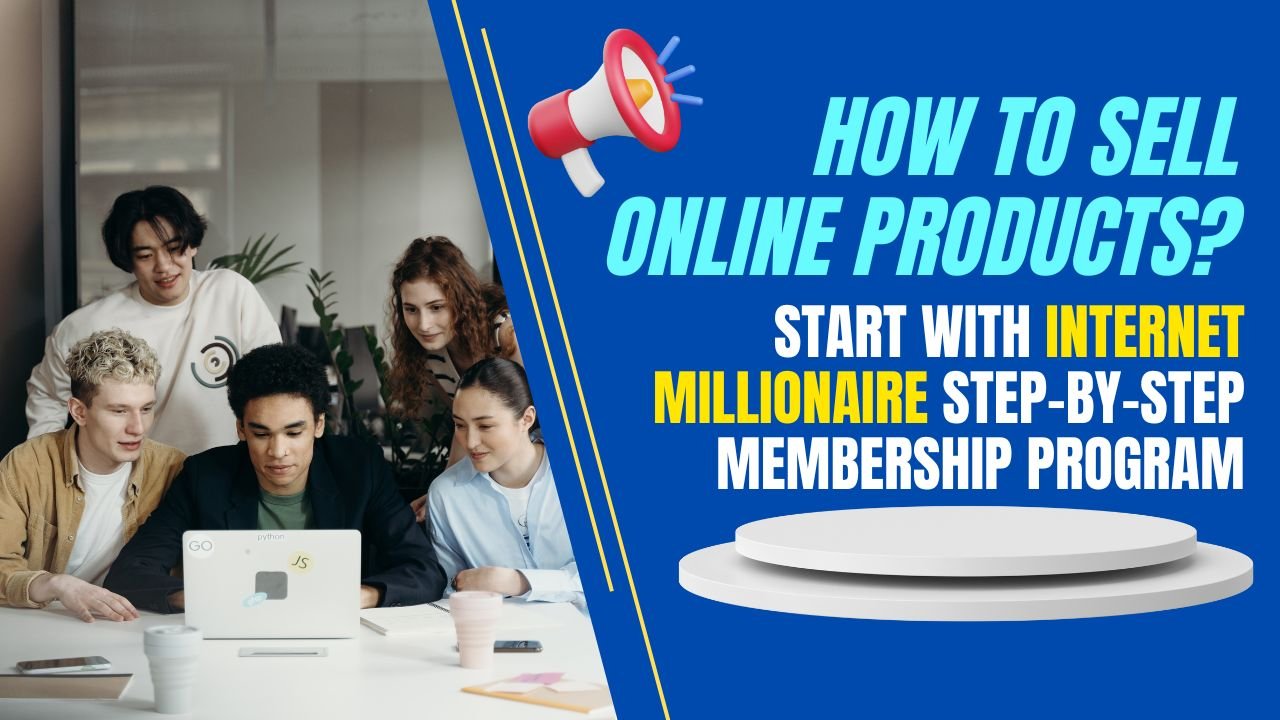 How to Sell Online Products Start with Internet Millionaire Step-by-Step Membership Program