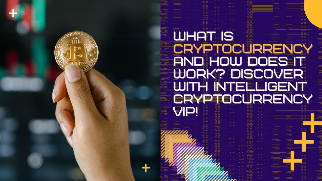 What Is Cryptocurrency and How Does It Work Discover with Intelligent Cryptocurrency VIP!