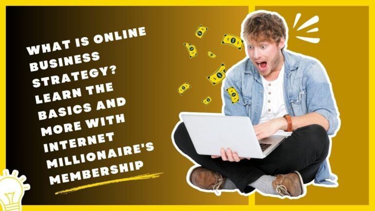 What Is Online Business Strategy Learn the Basics and More with Internet Millionaire's Membership