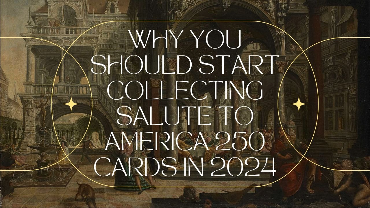 Why You Should Start Collecting Salute to America 250 Cards in 2024