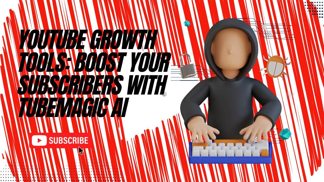 YouTube Growth Tools Boost Your Subscribers with TubeMagic AI