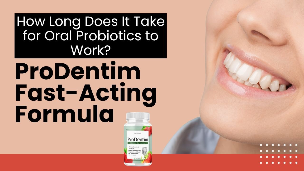 How Long Does It Take for Oral Probiotics to Work ProDentim Fast-Acting Formula