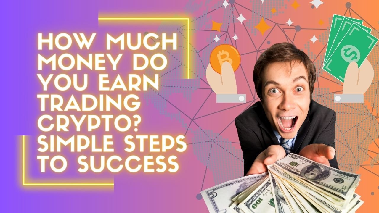 How-Much-Money-Do-You-Earn-Trading-Crypto-Simple-Steps-to-Success