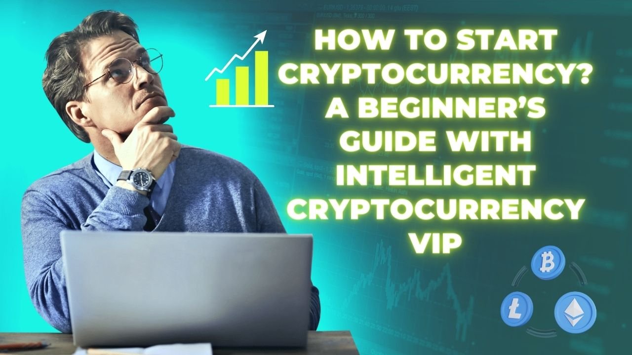 How to Start Cryptocurrency A Beginner’s Guide with Intelligent Cryptocurrency VIP