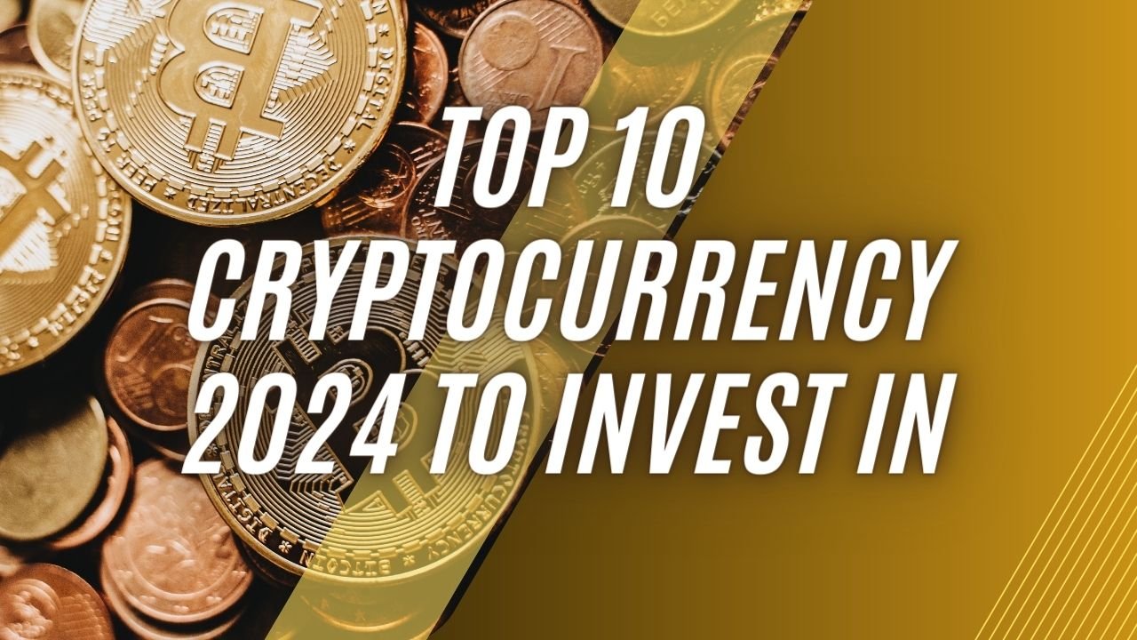 Top 10 Cryptocurrency 2024 to Invest In