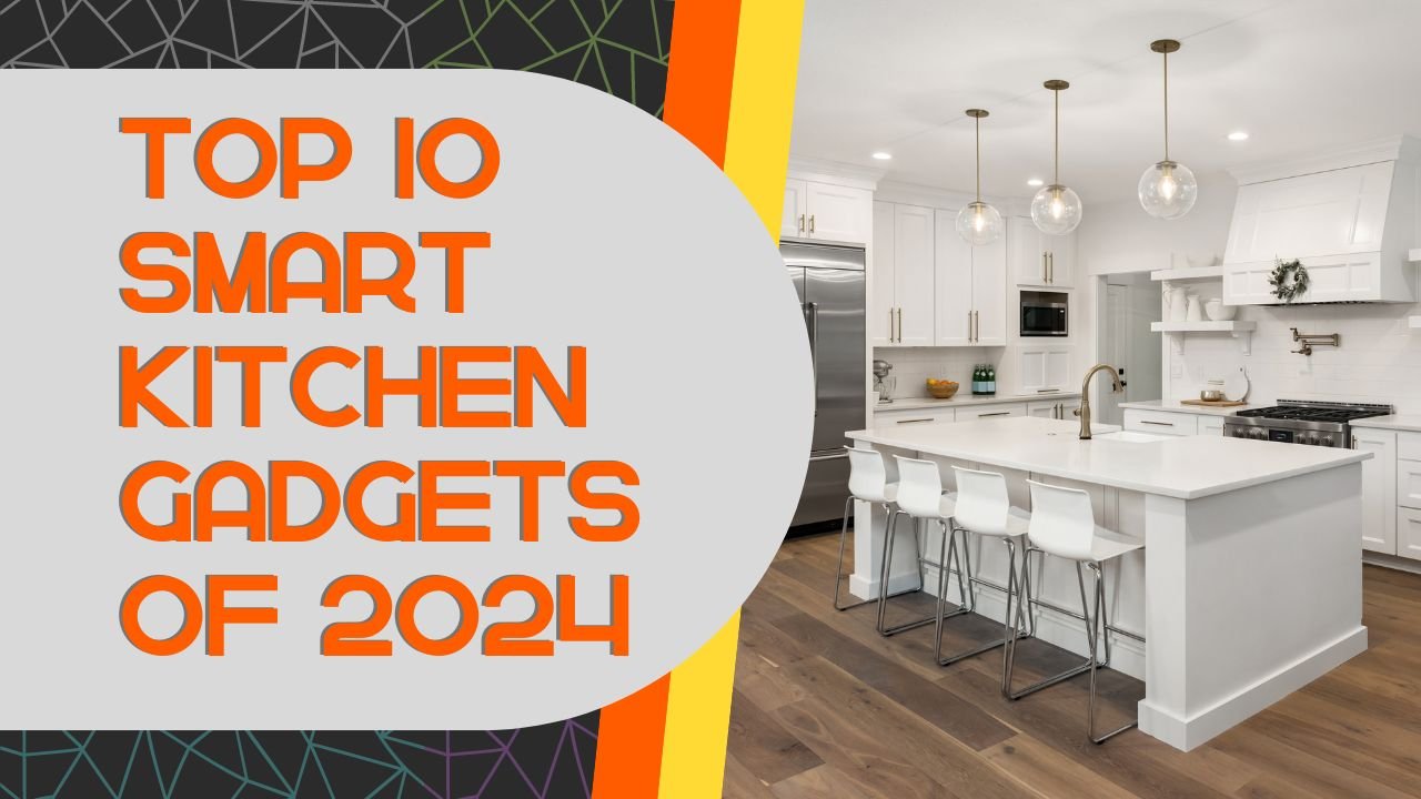 Top 10 smart kitchen gadgets of 2024